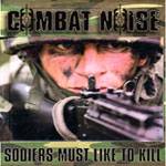 Combat Noise : Soldiers Must Like To Kill